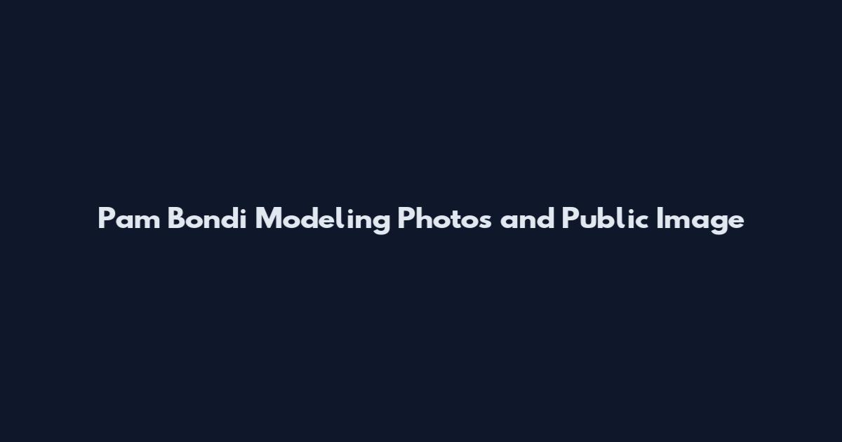 Pam Bondi Modeling Photos and Public Image