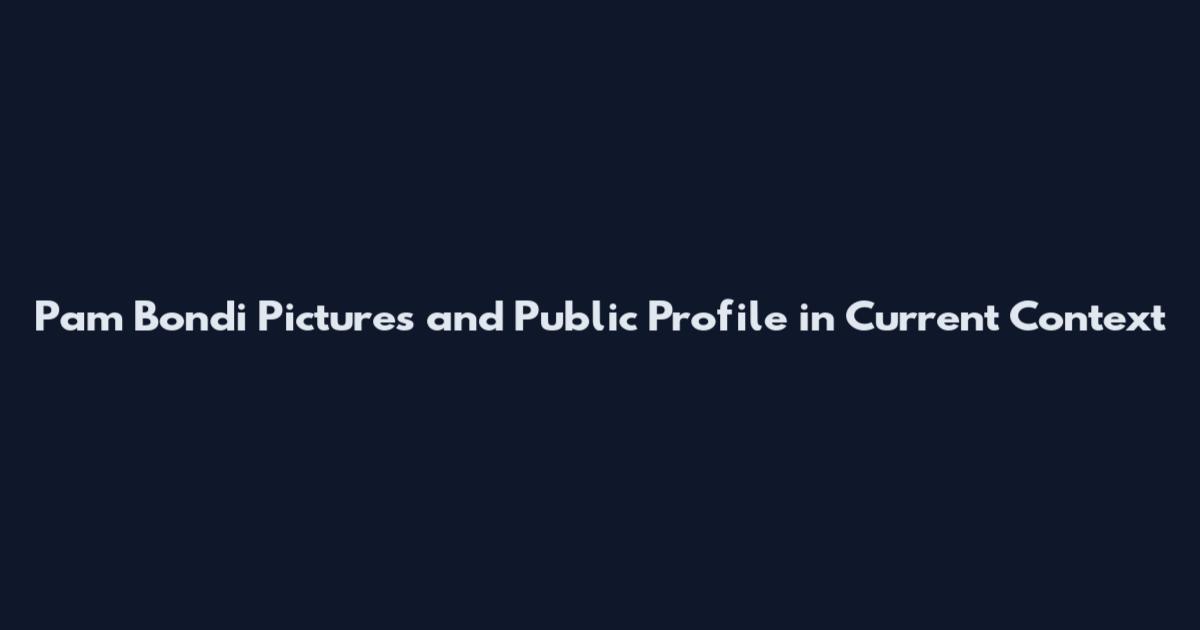 Pam Bondi Pictures and Public Profile in Current Context