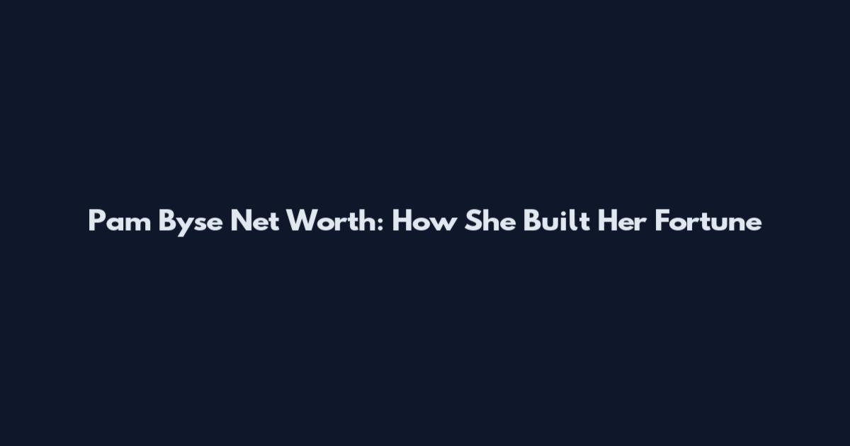 Pam Byse Net Worth: How She Built Her Fortune