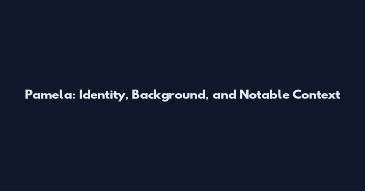 Pamela: Identity, Background, and Notable Context