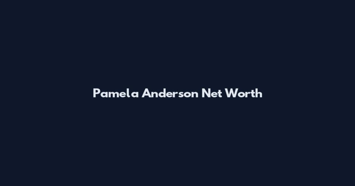 Pamela Anderson Net Worth
