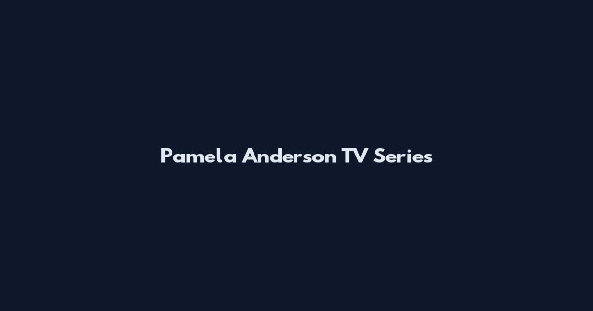 Pamela Anderson TV Series