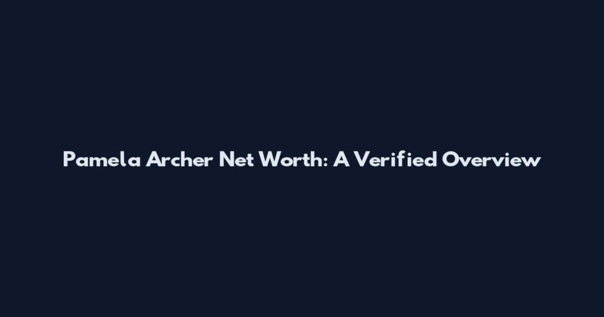 Pamela Archer Net Worth: A Verified Overview