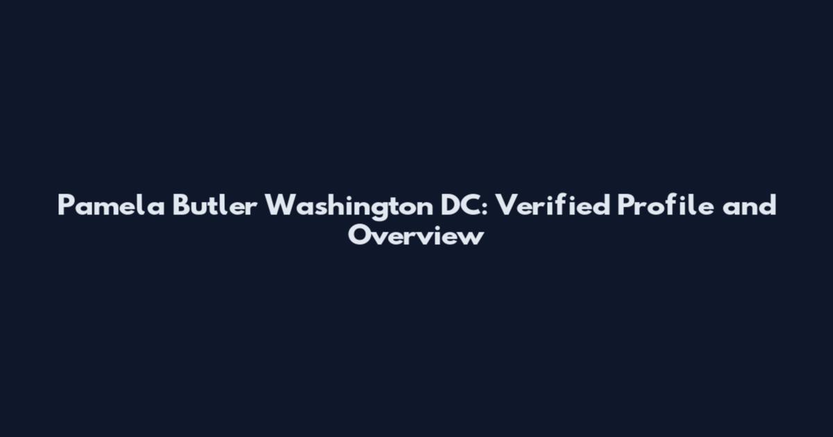 Pamela Butler Washington DC: Verified Profile and Overview