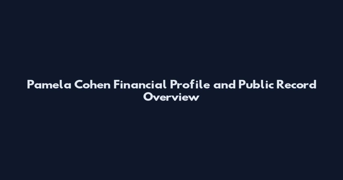 Pamela Cohen Financial Profile and Public Record Overview