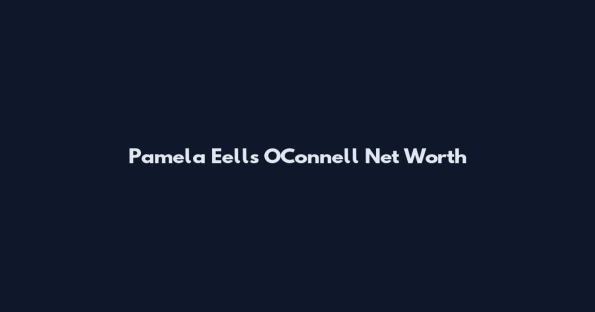 Pamela Eells O'Connell Net Worth