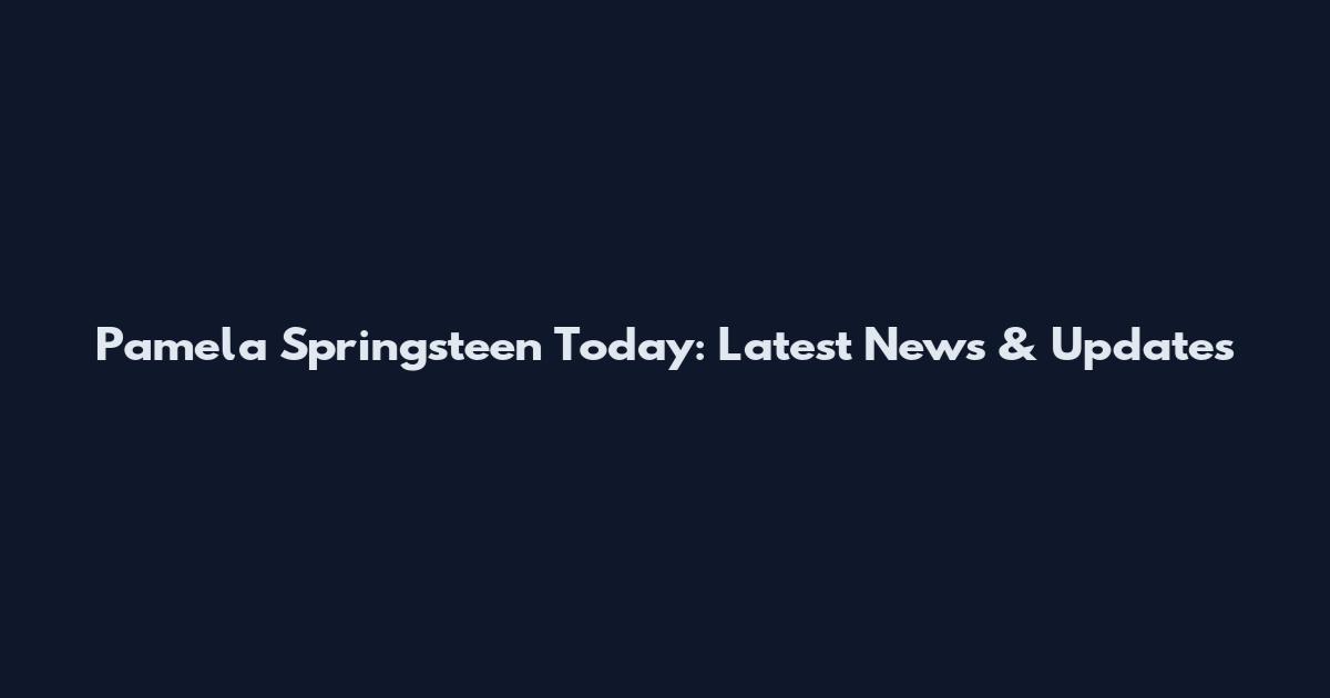 Pamela Springsteen Today: Latest News & Updates