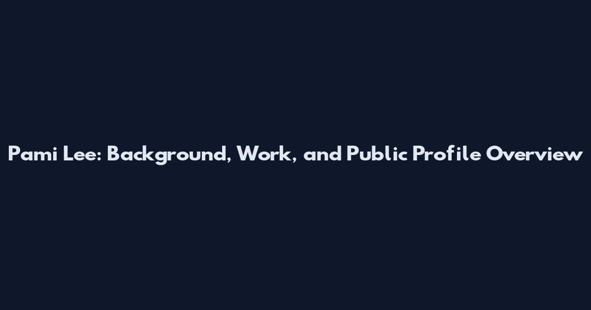 Pami Lee: Background, Work, and Public Profile Overview