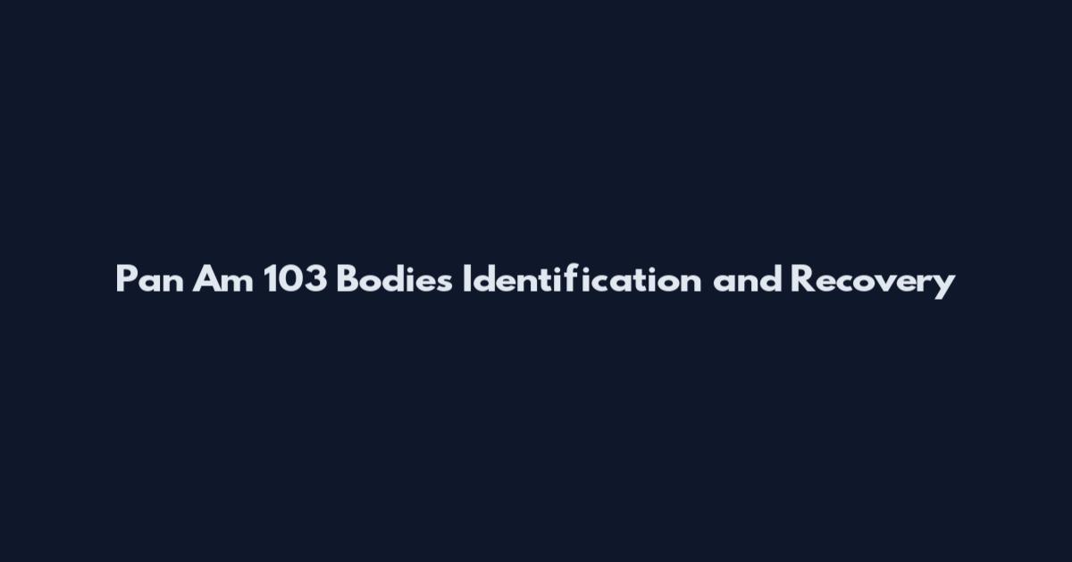 Pan Am 103 Bodies Identification and Recovery
