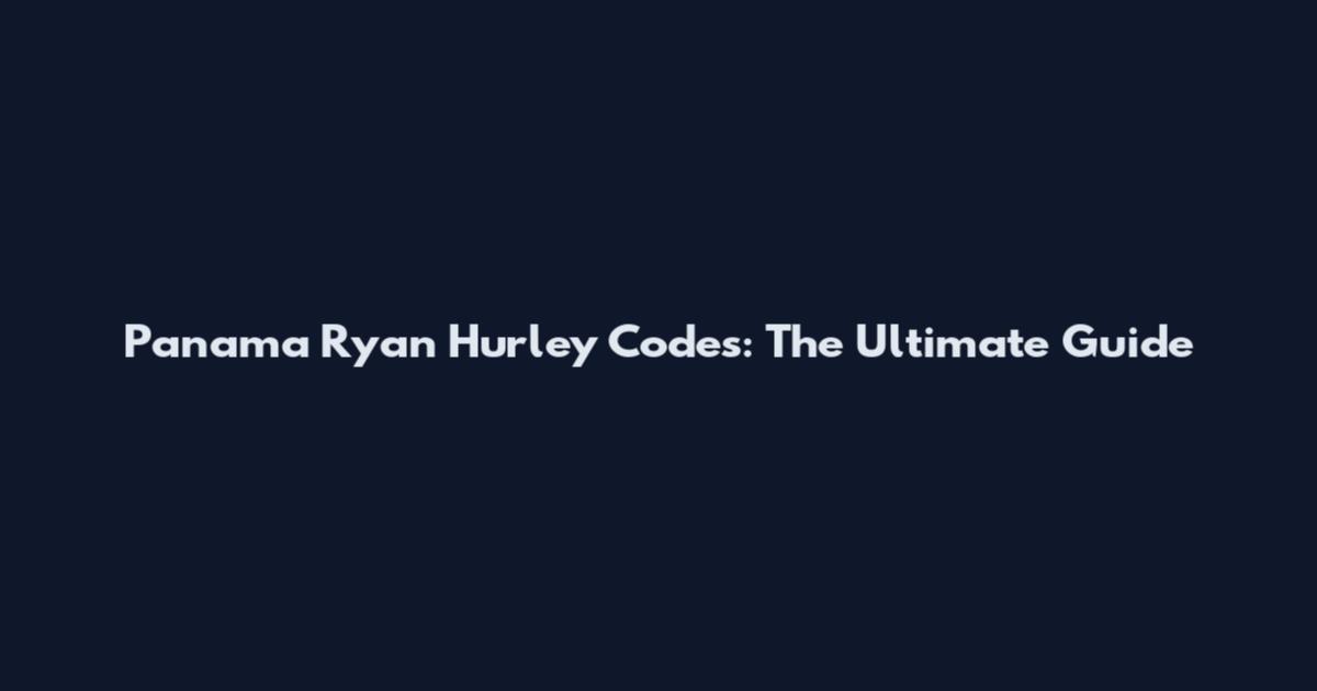 Panama Ryan Hurley Codes: The Ultimate Guide