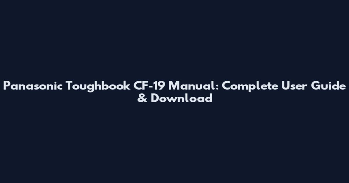 Panasonic Toughbook CF-19 Manual: Complete User Guide & Download