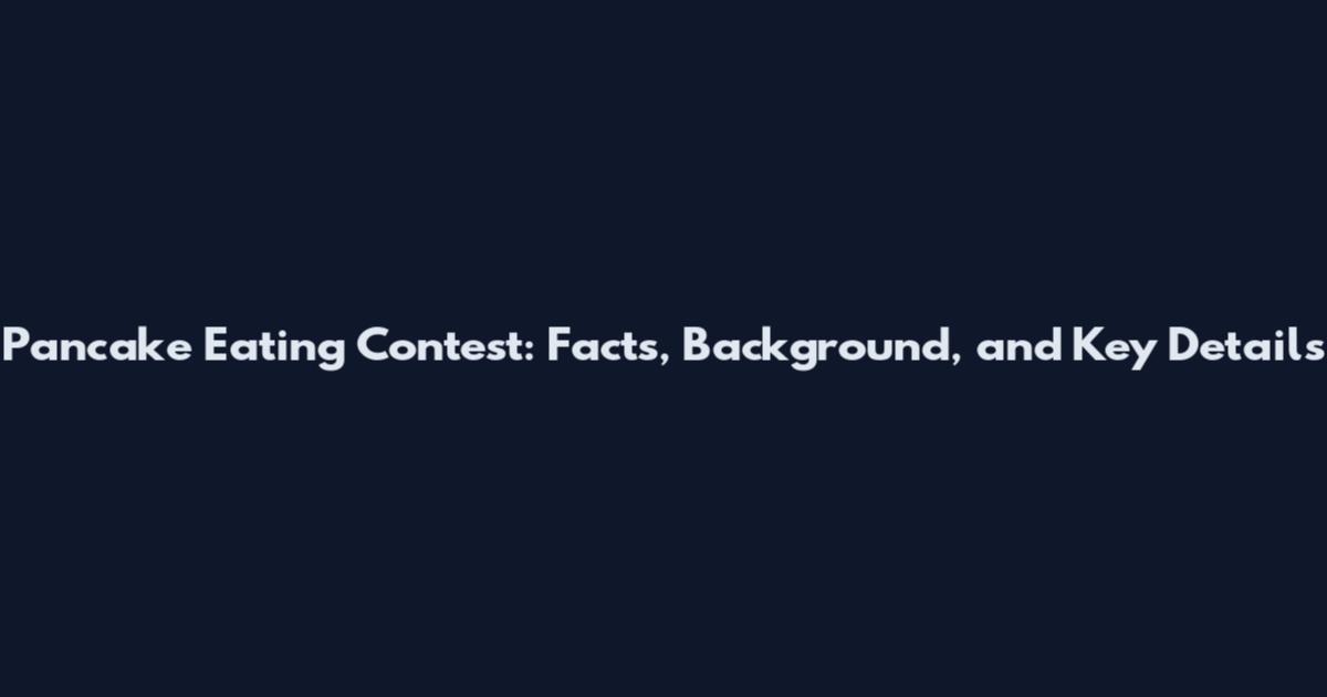 Pancake Eating Contest: Facts, Background, and Key Details