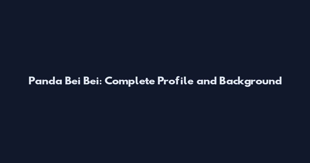Panda Bei Bei: Complete Profile and Background