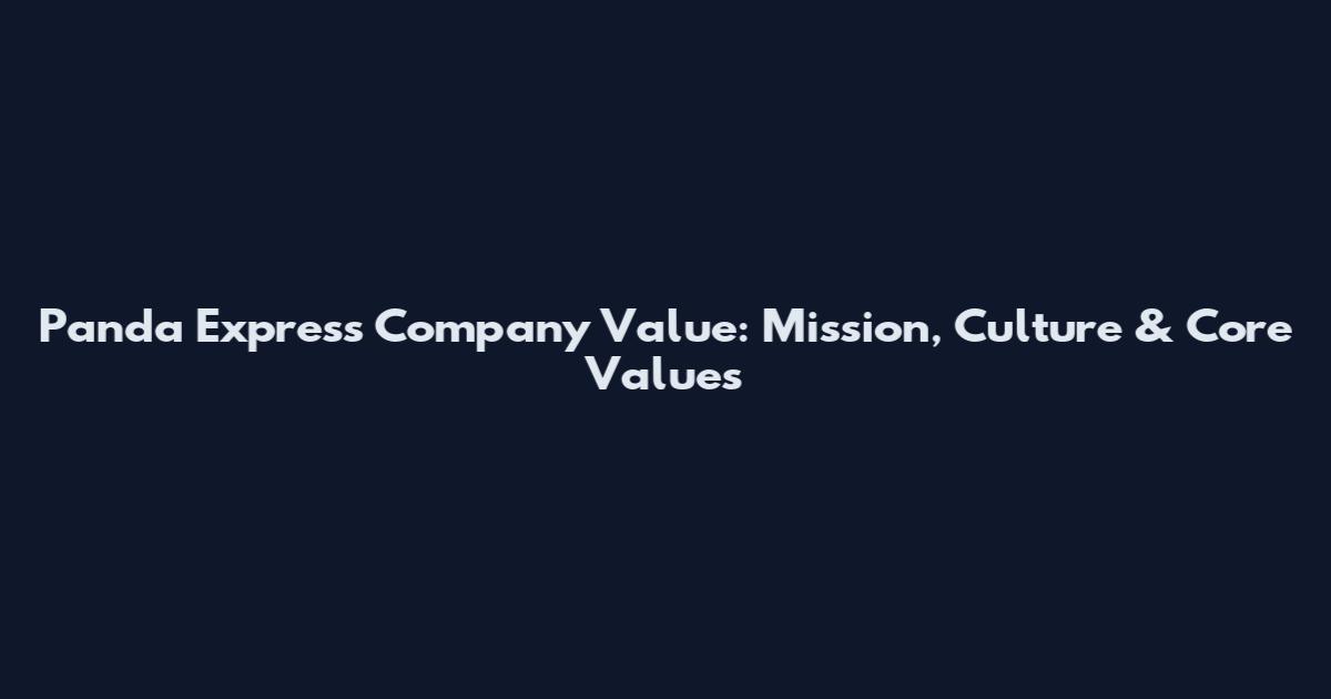 Panda Express Company Value: Mission, Culture & Core Values