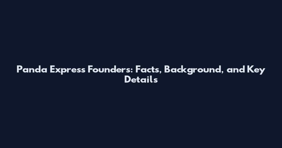Panda Express Founders: Facts, Background, and Key Details