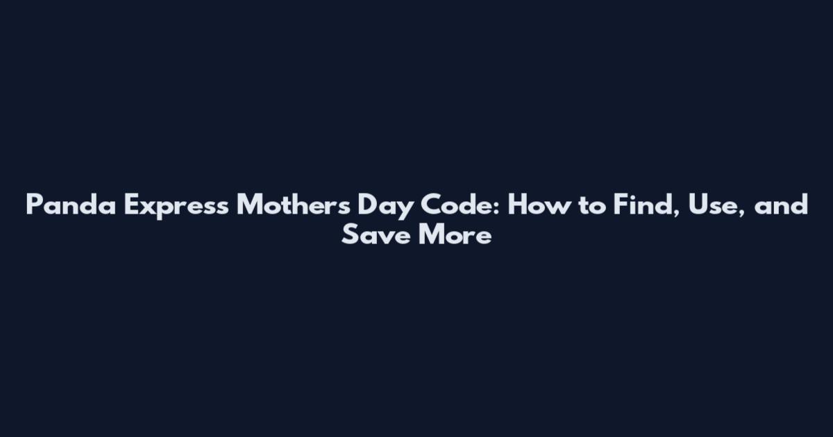 Panda Express Mother's Day Code: How to Find, Use, and Save More