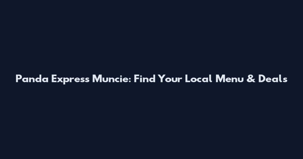 Panda Express Muncie: Find Your Local Menu & Deals