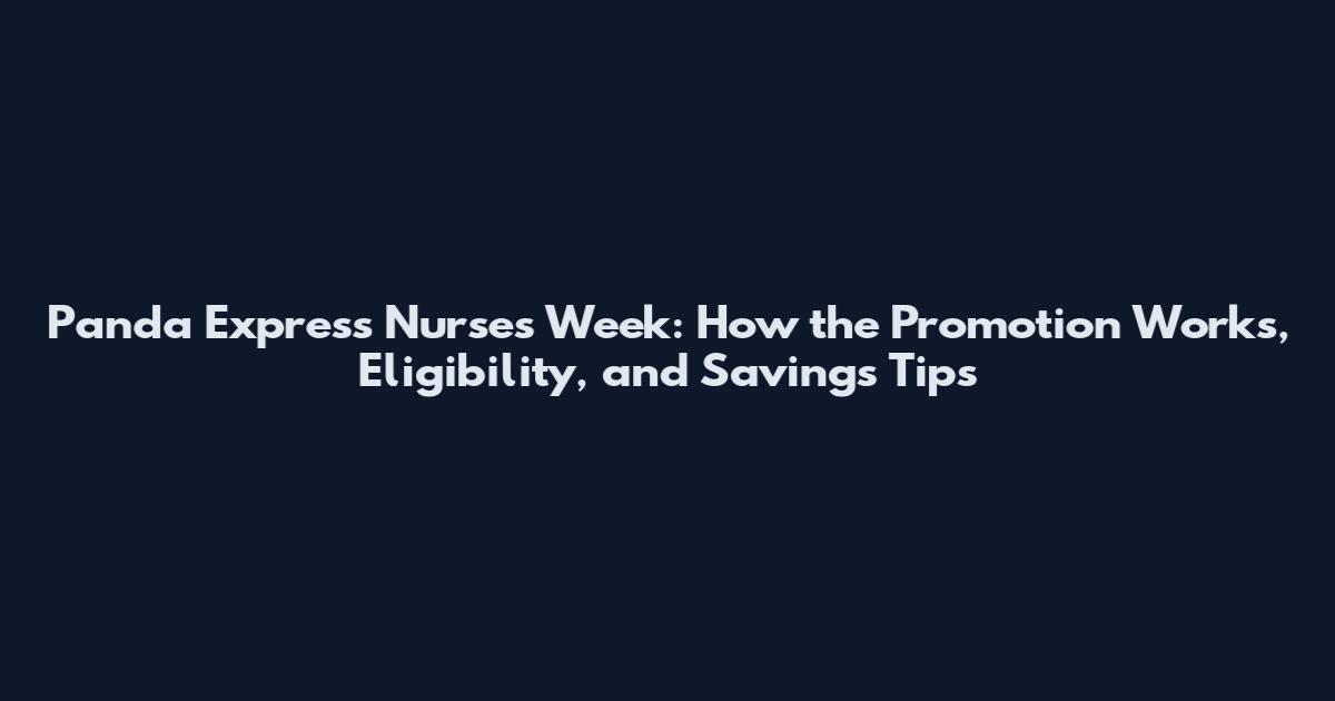 Panda Express Nurses Week: How the Promotion Works, Eligibility, and Savings Tips
