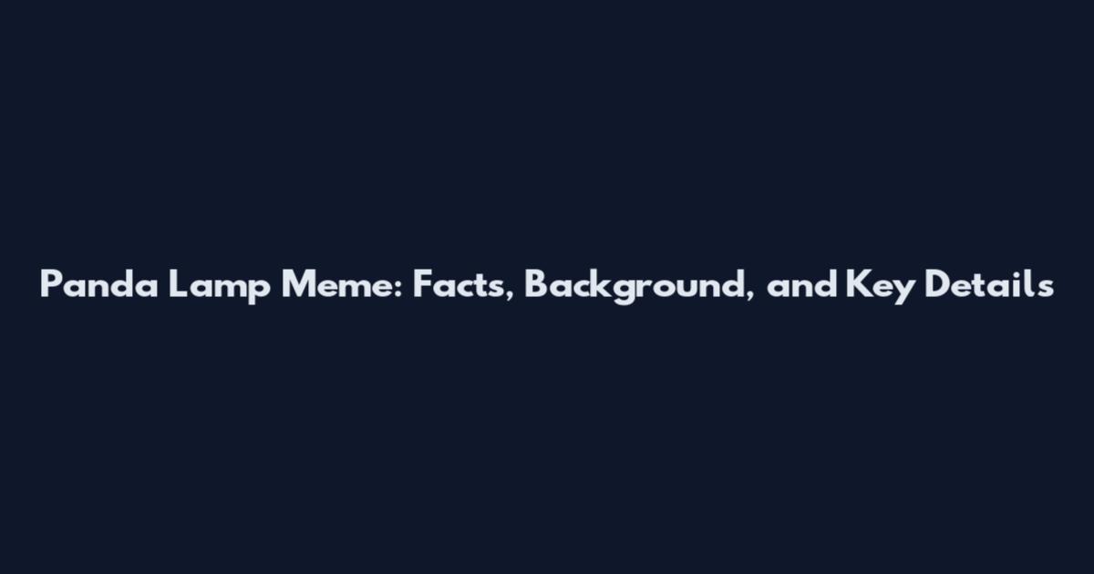 Panda Lamp Meme: Facts, Background, and Key Details