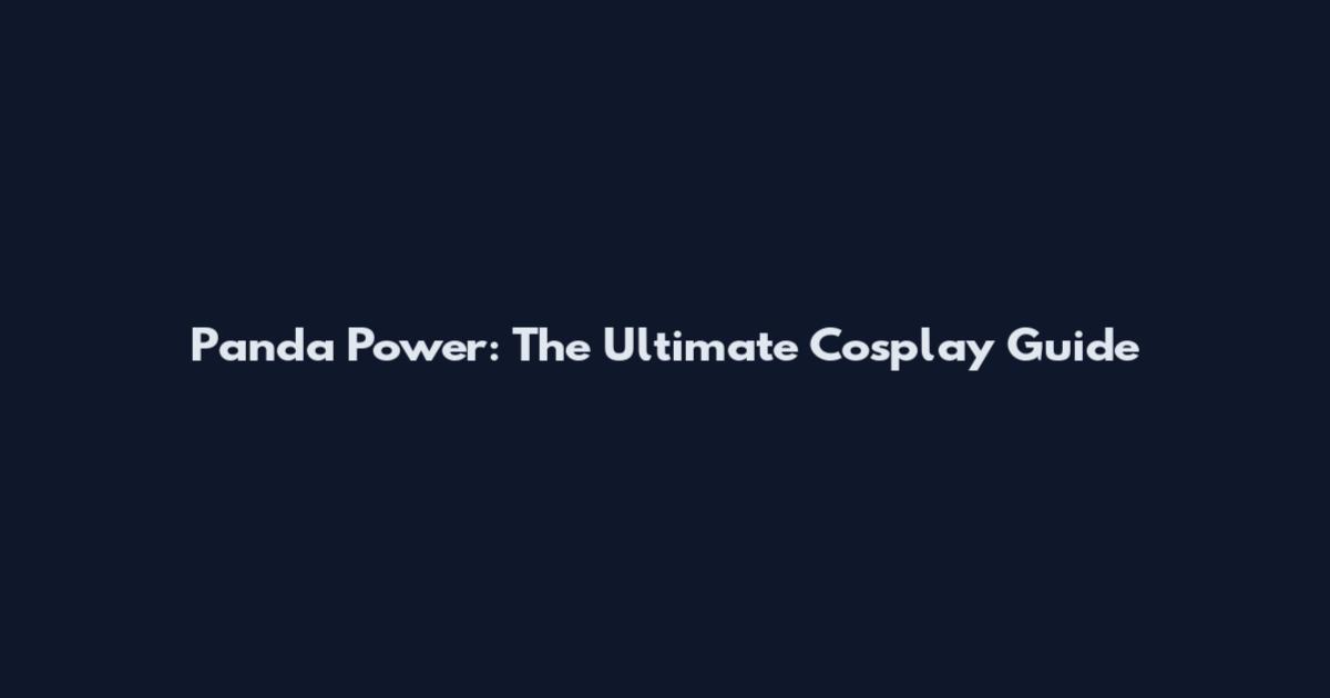 Panda Power: The Ultimate Cosplay Guide