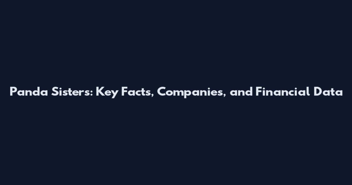Panda Sisters: Key Facts, Companies, and Financial Data