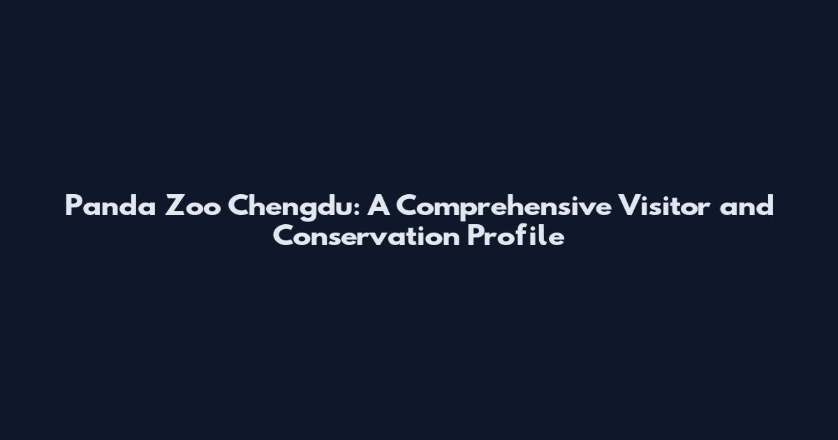 Panda Zoo Chengdu: A Comprehensive Visitor and Conservation Profile
