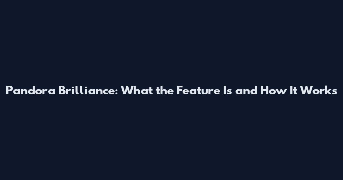 Pandora Brilliance: What the Feature Is and How It Works