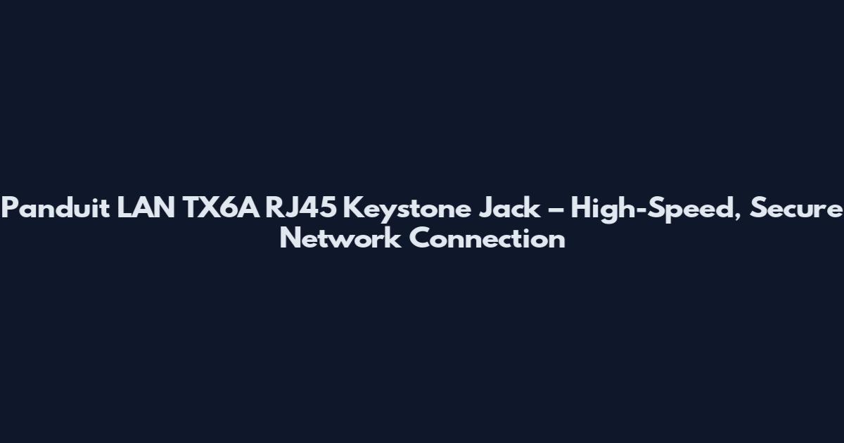 Panduit LAN TX6A RJ45 Keystone Jack – High-Speed, Secure Network Connection