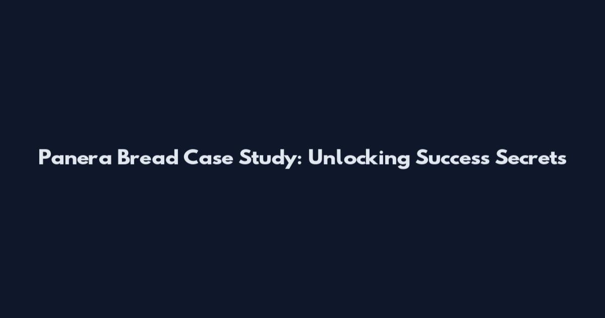 Panera Bread Case Study: Unlocking Success Secrets