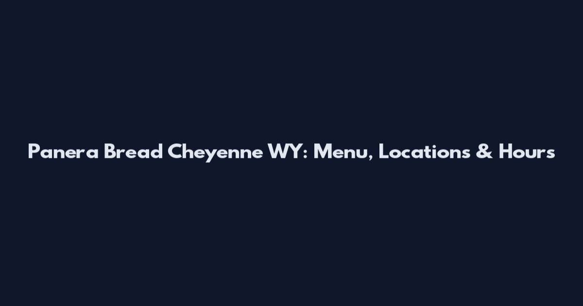 Panera Bread Cheyenne WY: Menu, Locations & Hours