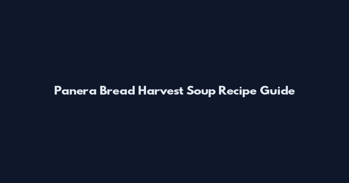 Panera Bread Harvest Soup Recipe Guide