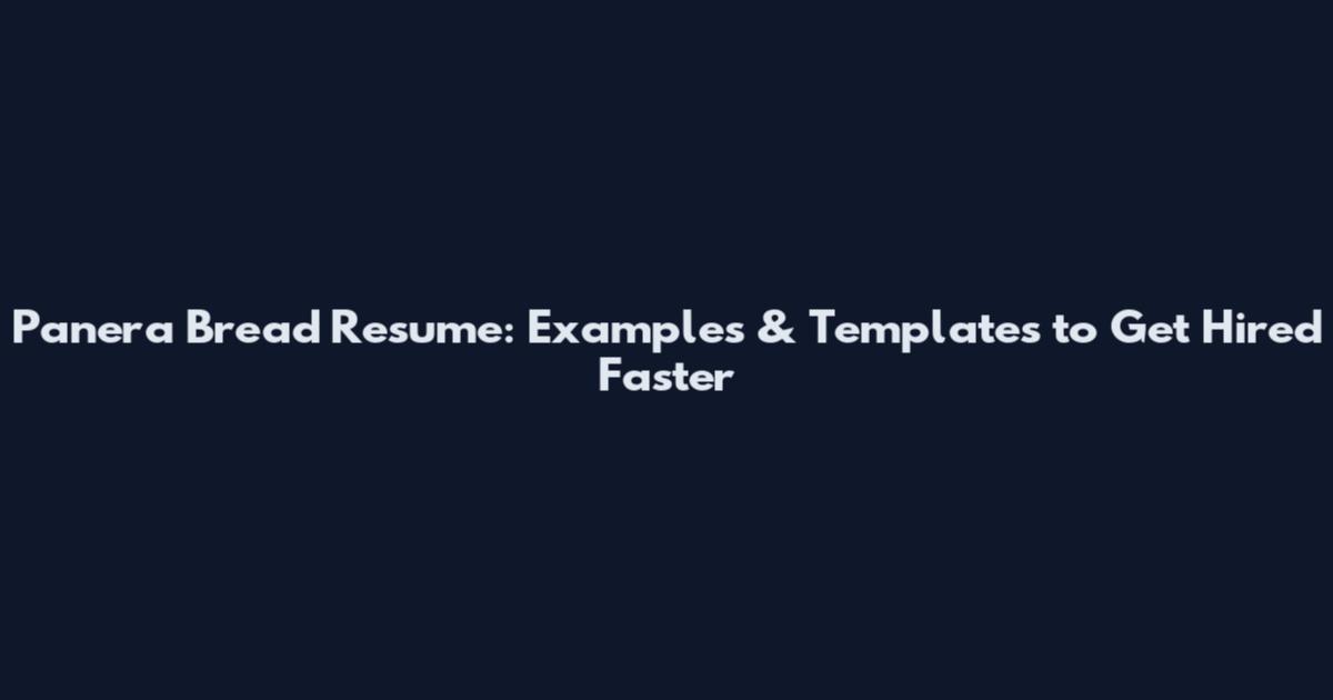 Panera Bread Resume: Examples & Templates to Get Hired Faster