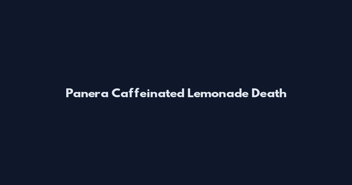 Panera Caffeinated Lemonade Death