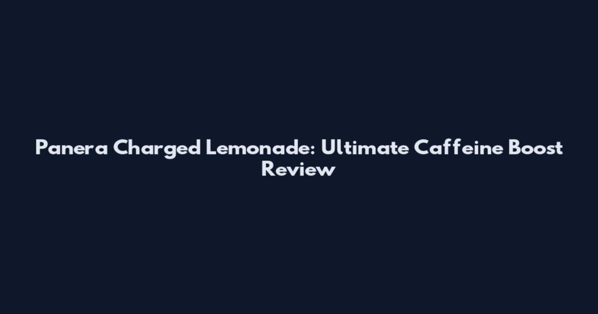 Panera Charged Lemonade: Ultimate Caffeine Boost Review