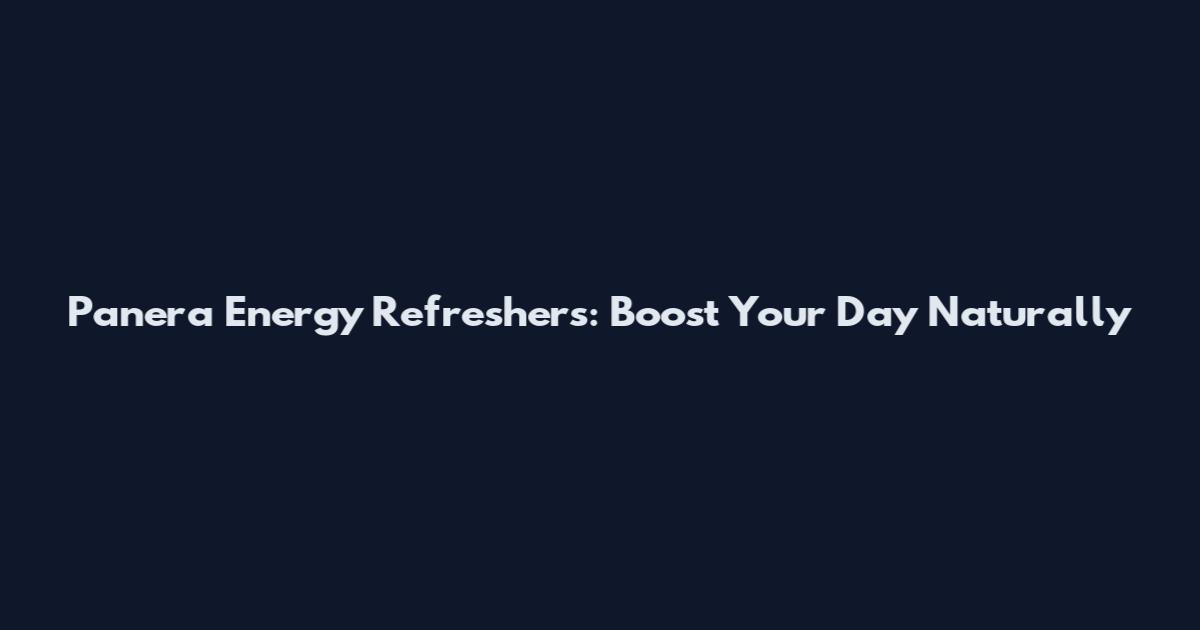 Panera Energy Refreshers: Boost Your Day Naturally