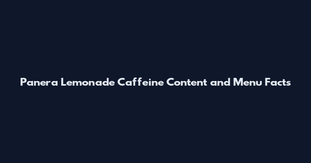 Panera Lemonade Caffeine Content and Menu Facts