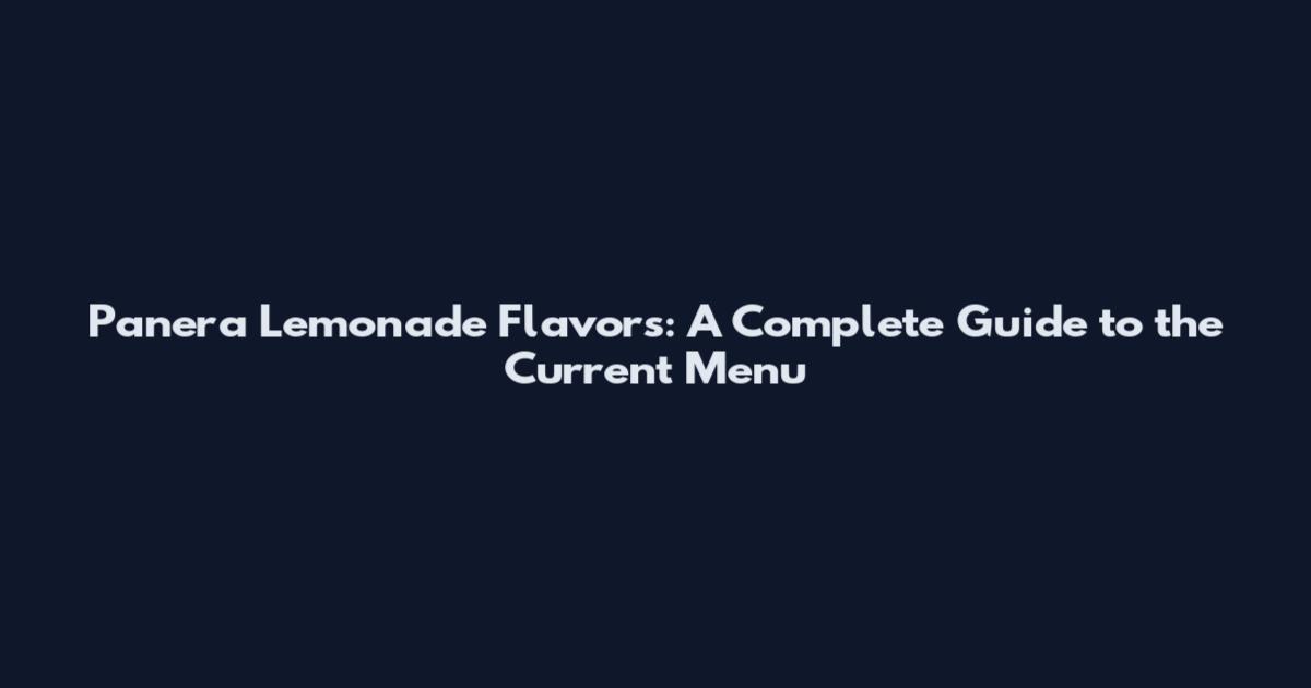 Panera Lemonade Flavors: A Complete Guide to the Current Menu