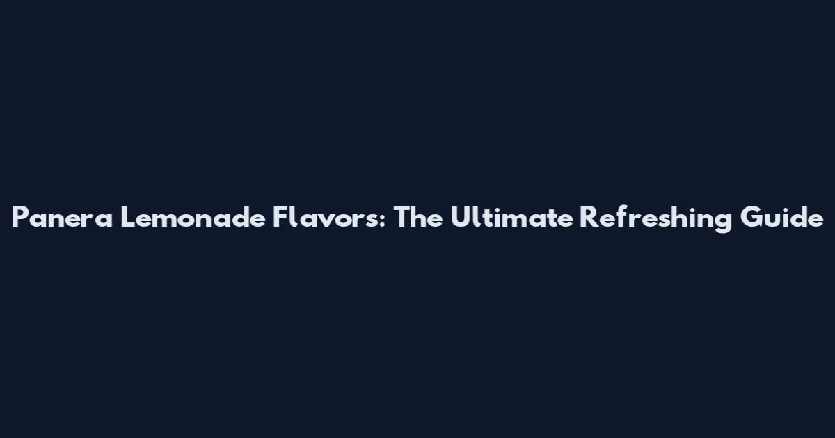 Panera Lemonade Flavors: The Ultimate Refreshing Guide
