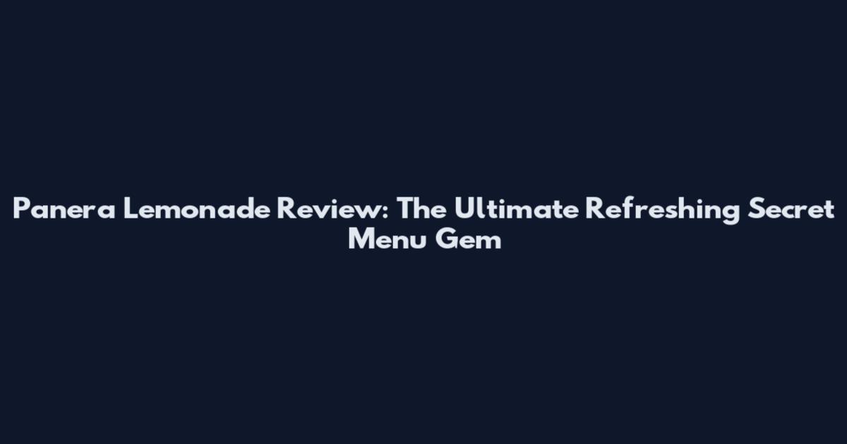 Panera Lemonade Review: The Ultimate Refreshing Secret Menu Gem