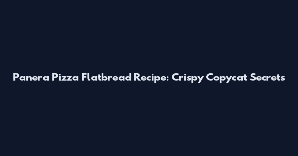 Panera Pizza Flatbread Recipe: Crispy Copycat Secrets