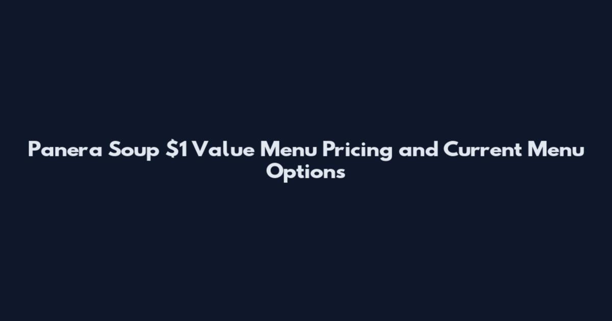 Panera Soup $1 Value Menu Pricing and Current Menu Options