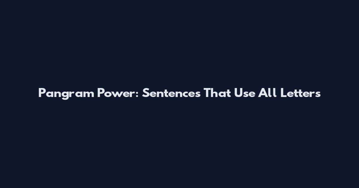 Pangram Power: Sentences That Use All Letters
