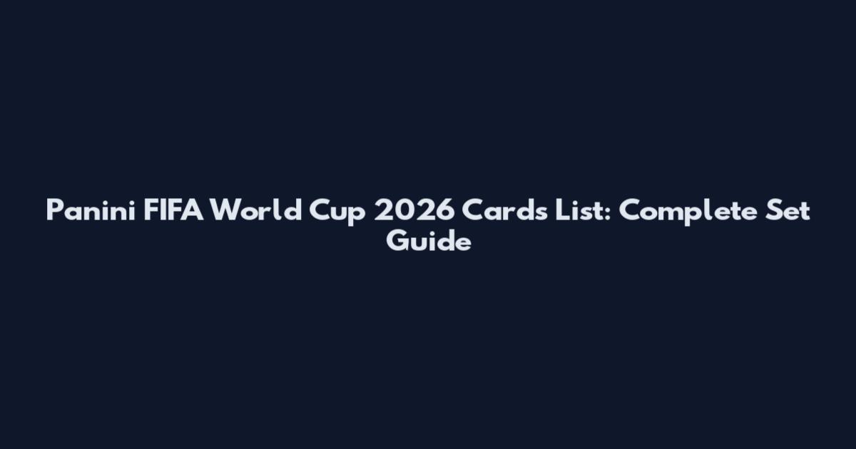 Panini FIFA World Cup 2026 Cards List: Complete Set Guide