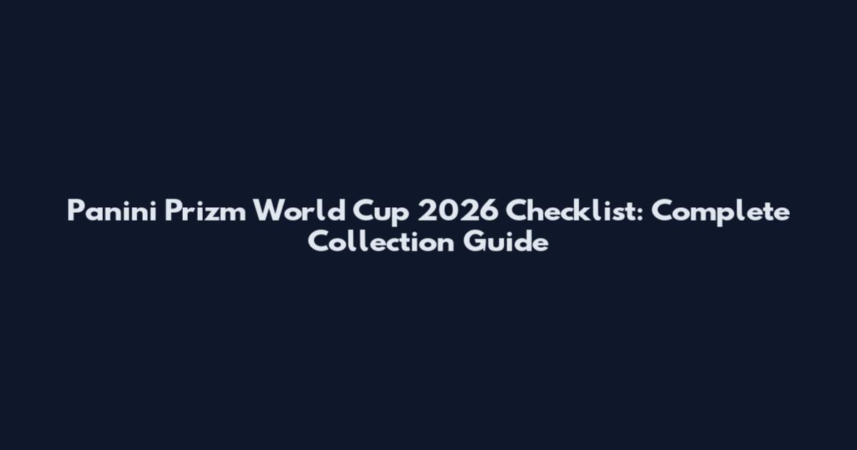 Panini Prizm World Cup 2026 Checklist: Complete Collection Guide