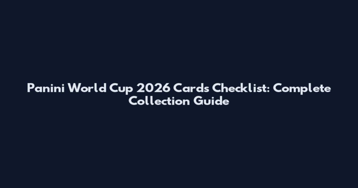 Panini World Cup 2026 Cards Checklist: Complete Collection Guide