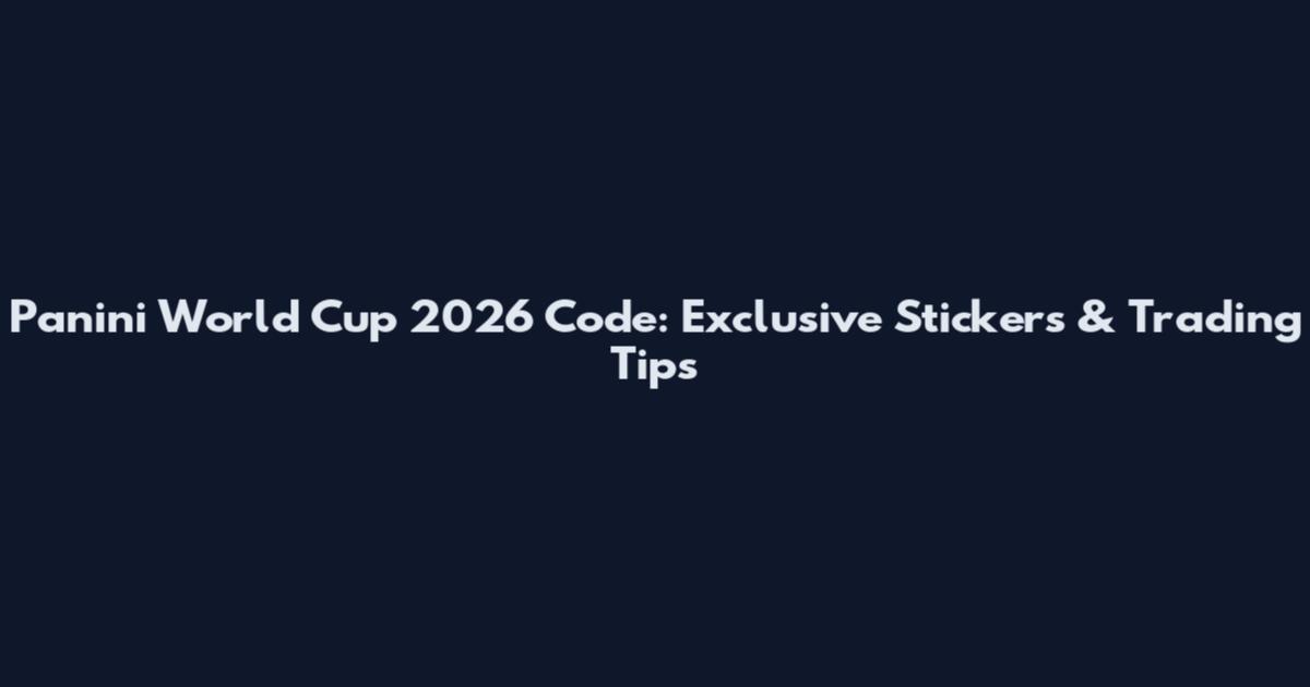 Panini World Cup 2026 Code: Exclusive Stickers & Trading Tips