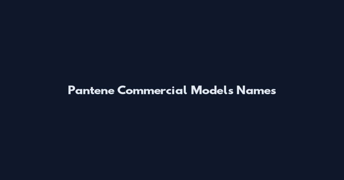 Pantene Commercial Models Names