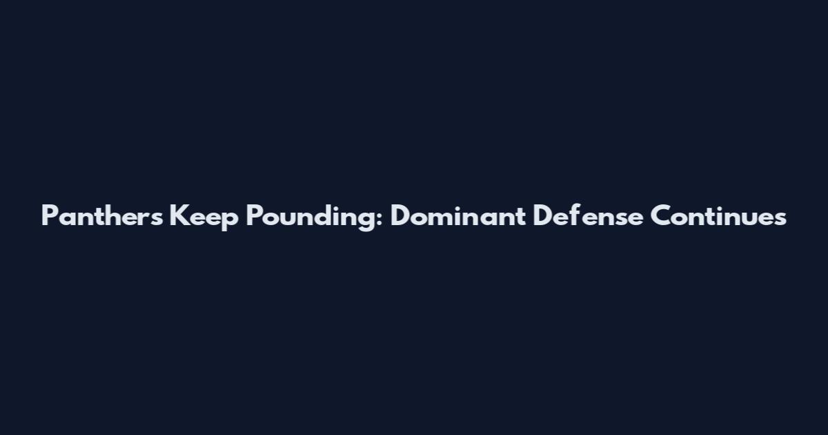 Panthers Keep Pounding: Dominant Defense Continues