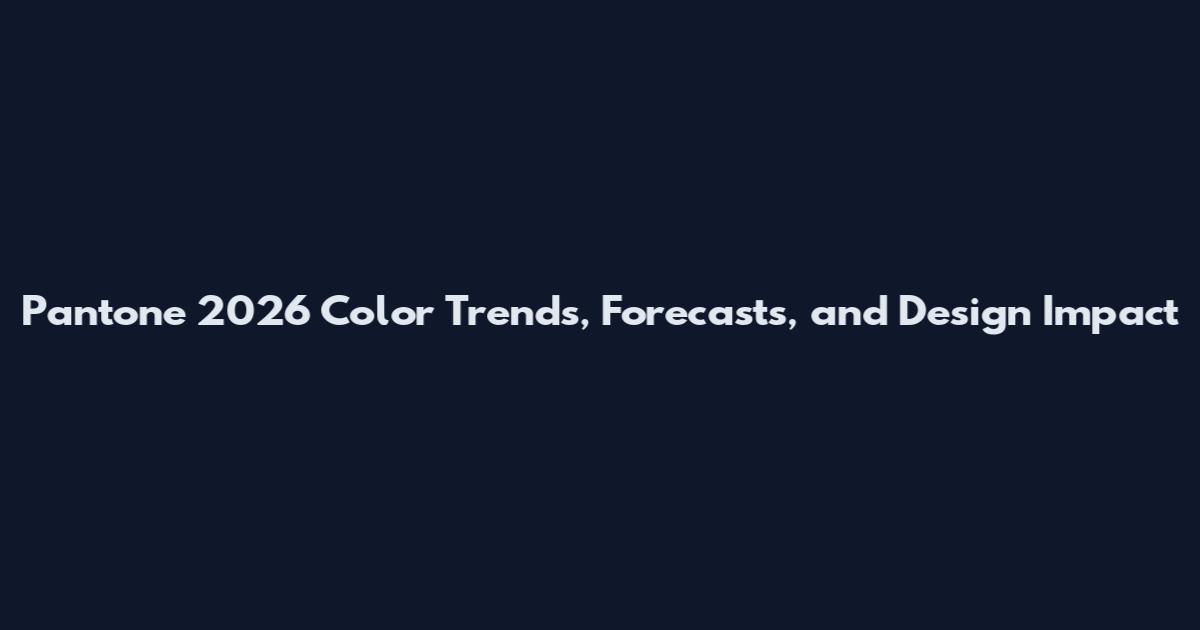 Pantone 2026 Color Trends, Forecasts, and Design Impact