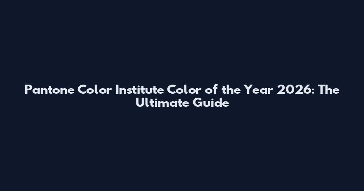 Pantone Color Institute Color of the Year 2026: The Ultimate Guide